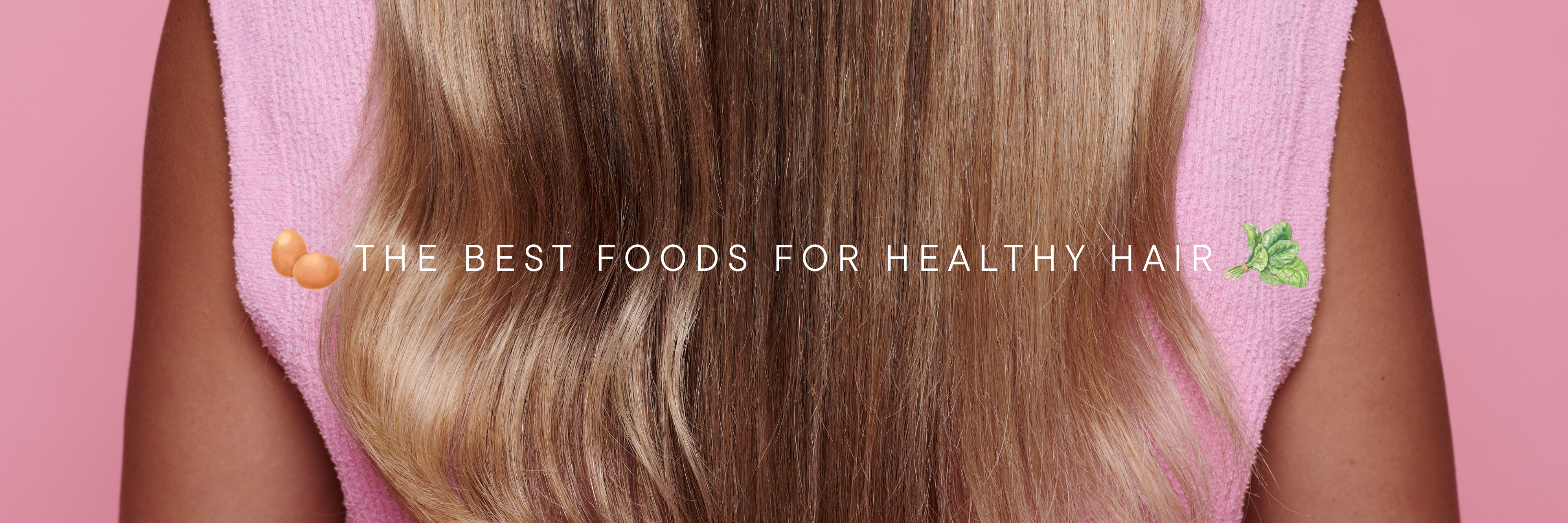 Eat Pretty: The Best Foods for Healthy Hair Growth and Strength